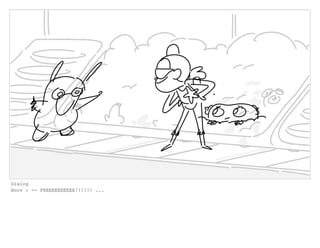 Dialog
Boov : -- FREEEEEEEEEE!!!!!! ...
 