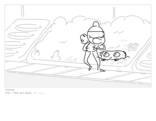 Dialog
Tip : And you guys. -- ....
 