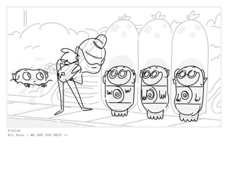 Dialog
All Boov : WE ARE OUR BEST --
 