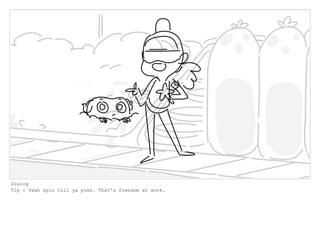 Dialog
Tip : Yeah spin till ya puke. That's freedom at work.
 