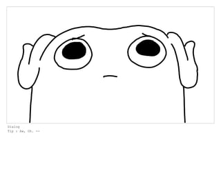 Dialog
Tip : Aw, Oh. --
 