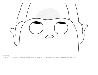 Dialog
Tip : -- Picture a world where can do any silly thing your Boov hearts desire. --
 