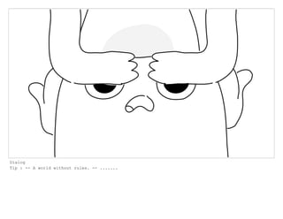 Dialog
Tip : -- A world without rules. -- .......
 