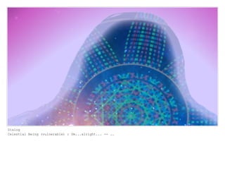 Dialog
Celestial Being (vulnerable) : Um...alright... -- ..
 