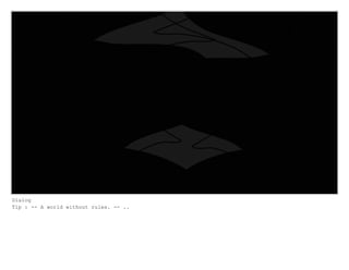 Dialog
Tip : -- A world without rules. -- ..
 
