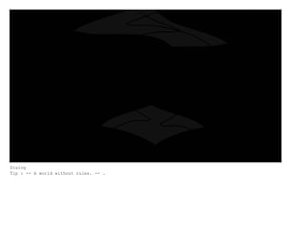 Dialog
Tip : -- A world without rules. -- .
 