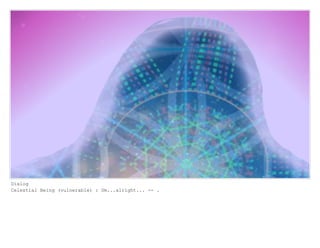 Dialog
Celestial Being (vulnerable) : Um...alright... -- .
 