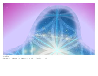 Dialog
Celestial Being (vulnerable) : Um...alright... --
 