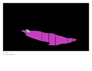 Dialog
Oh: Whoopsies! .
 