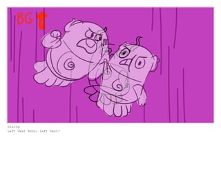 Dialog
Left Vest Boov: Left Vest!
 