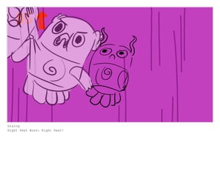 Dialog
Right Vest Boov: Right Vest!
 