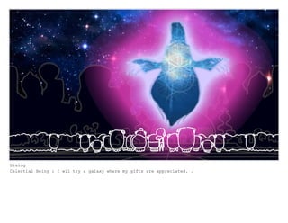 Dialog
Celestial Being : I wil try a galaxy where my gifts are appreciated. .
 