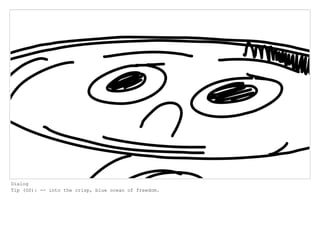 Dialog
Tip (OS): -- into the crisp, blue ocean of freedom.
 