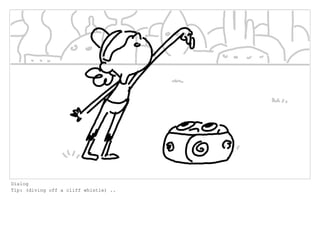 Dialog
Tip: (diving off a cliff whistle) ..
 