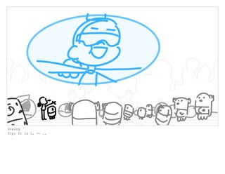 Dialog
Tip: It is I, -- ..
 