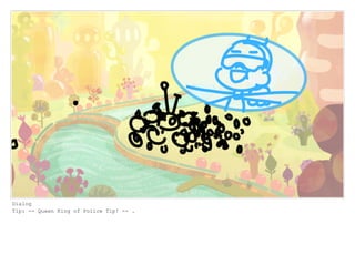 Dialog
Tip: -- Queen King of Police Tip! -- .
 