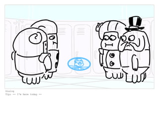 Dialog
Tip: -- I'm here today --
 