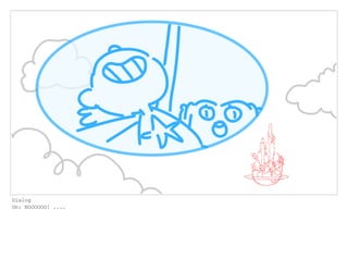 Dialog
Oh: NOOOOOO! ....
 