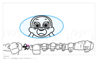 Dialog
Tip : -- Goodbye rules forever!! ....
 