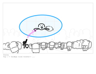 Dialog
Tip : -- Goodbye rules forever!! ...
 
