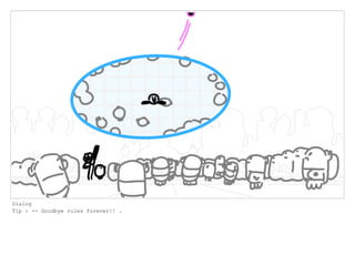 Dialog
Tip : -- Goodbye rules forever!! .
 