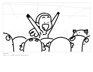 Dialog
Tip : -- free little Boovies!!
 