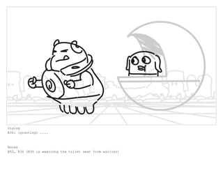 Dialog
B36: (grunting) ....
Notes
B52, B36 (B36 is wearinng the toilet seat from earlier)
 