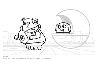 Notes
B52, B36 (B36 is wearinng the toilet seat from earlier)
 