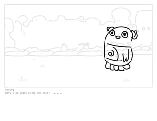 Dialog
B09: I am going at my own pace! ........
 