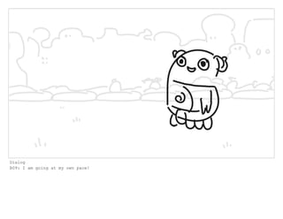 Dialog
B09: I am going at my own pace!
 
