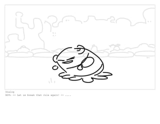 Dialog
B09: -- Let us break that rule again! -- ....
 