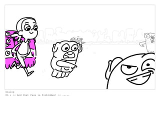 Dialog
Oh : -- And that face is forbidden! -- .....
 