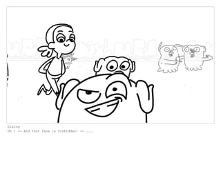 Dialog
Oh : -- And that face is forbidden! -- ....
 