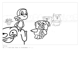 Dialog
Oh : -- And that face is forbidden! -- ...
 