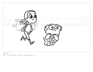 Dialog
Oh : -- And that face is forbidden! -- .
 
