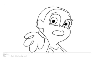 Dialog
Tip : -- What the heck, man? --
 