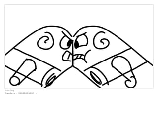 Dialog
Leaders: GRRRRRRRRR! .
 
