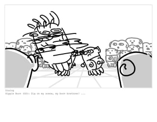 Dialog
Hippie Boov (OS): Dig on my scene, my boov brethren! ...
 