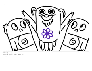 Dialog
Hippie Boov: Vestless --
 