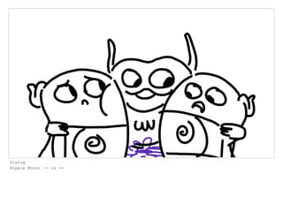 Dialog
Hippie Boov: -- is --
 