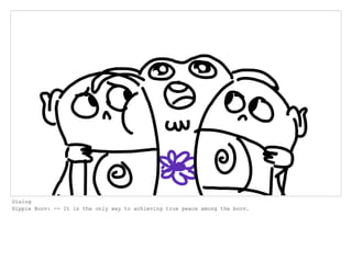 Dialog
Hippie Boov: -- It is the only way to achieving true peace among the boov.
 