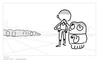 Dialog
Hippie Boov : yeaaaaaargh.
 