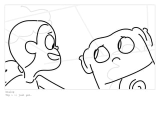 Dialog
Tip : -- just yet.
 