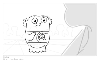 Dialog
Oh : -- but Boov rules --
 