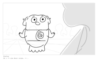 Dialog
Oh : -- are Boov rules. -- .
 