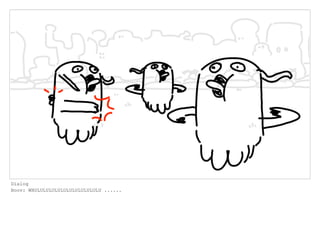 Dialog
Boov: WHULULULULULULULULULULULU ......
 