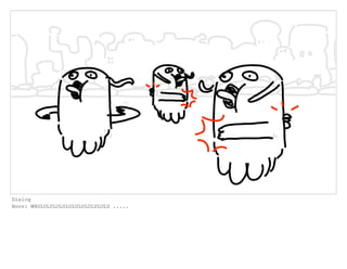 Dialog
Boov: WHULULULULULULULULULULULU .....
 