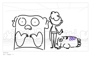 Dialog
Oh : Gasp! --
 