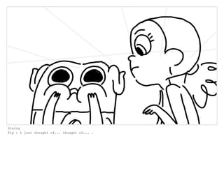 Dialog
Tip : I just thought of... thought of... .
 