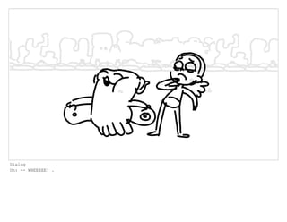 Dialog
Oh: -- WHEEEEE! .
 